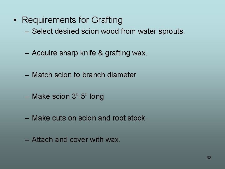  • Requirements for Grafting – Select desired scion wood from water sprouts. –