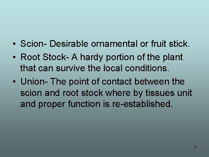  • Scion- Desirable ornamental or fruit stick. • Root Stock- A hardy portion