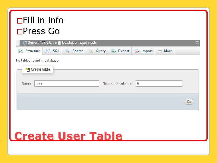 �Fill in info �Press Go Create User Table 