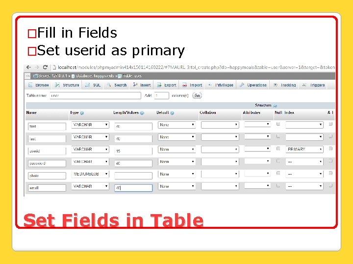 �Fill in Fields �Set userid as primary Set Fields in Table 