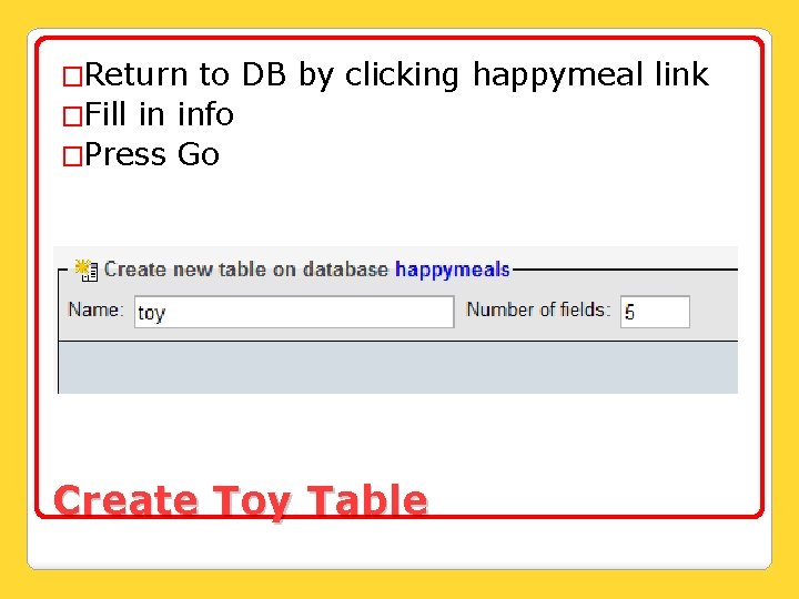 �Return to DB by clicking happymeal link �Fill in info �Press Go Create Toy