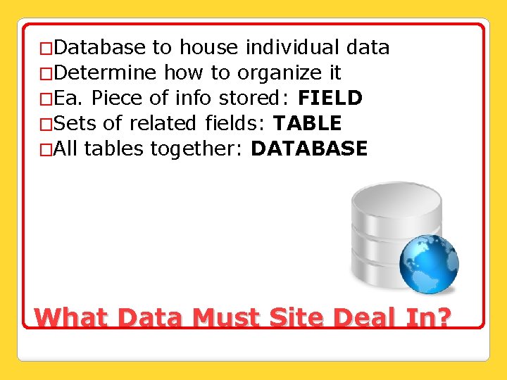 �Database to house individual data �Determine how to organize it �Ea. Piece of info