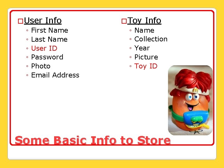 �User Info ◦ First Name ◦ Last Name ◦ User ID ◦ Password ◦