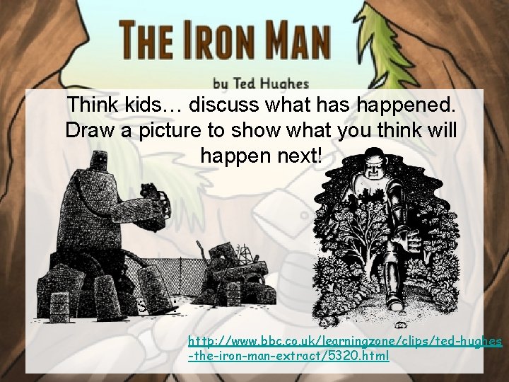 Think kids… discuss what has happened. Draw a picture to show what you think