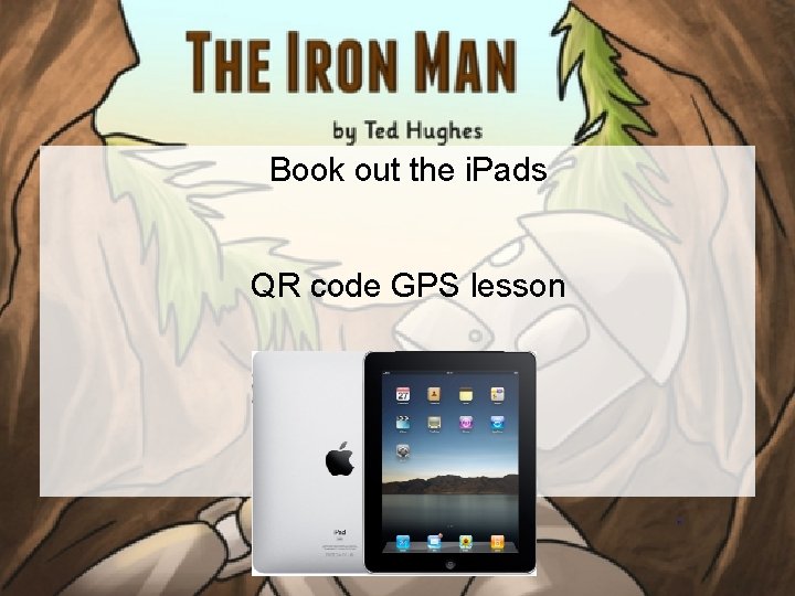 Book out the i. Pads QR code GPS lesson 