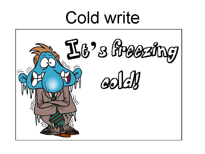 Cold write 