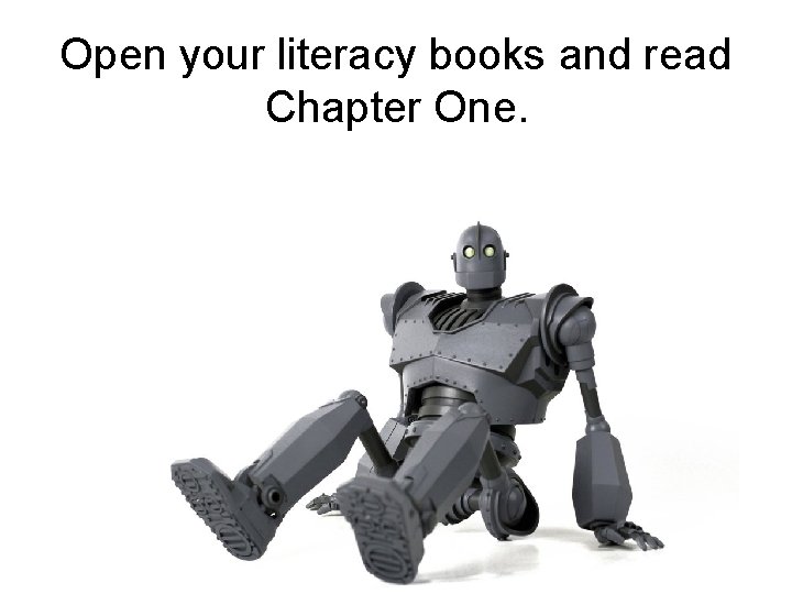 Open your literacy books and read Chapter One. 