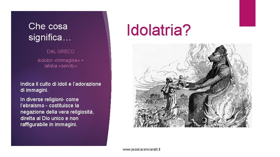 Che cosa significa… Idolatria? DAL GRECO èidolon «Immagine» + latrèia «servitù» Indica il culto