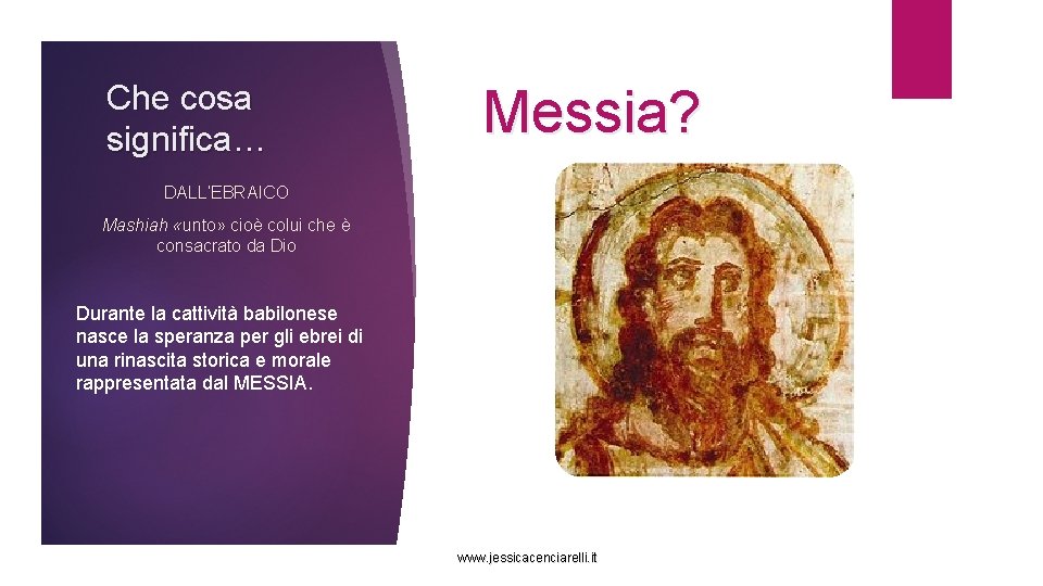 Che cosa significa… Messia? DALL’EBRAICO Mashiah «unto» cioè colui che è consacrato da Dio