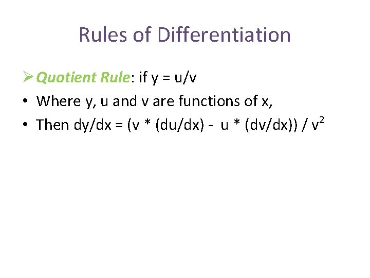 Rules of Differentiation Ø Quotient Rule: if y = u/v • Where y, u