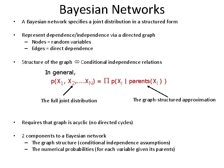 Bayesian Networks • A Bayesian network specifies a joint distribution in a structured form