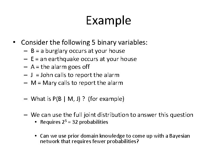 Example • Consider the following 5 binary variables: – – – B = a