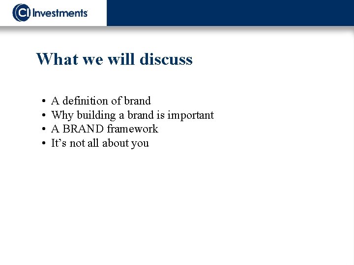 What we will discuss • • A definition of brand Why building a brand