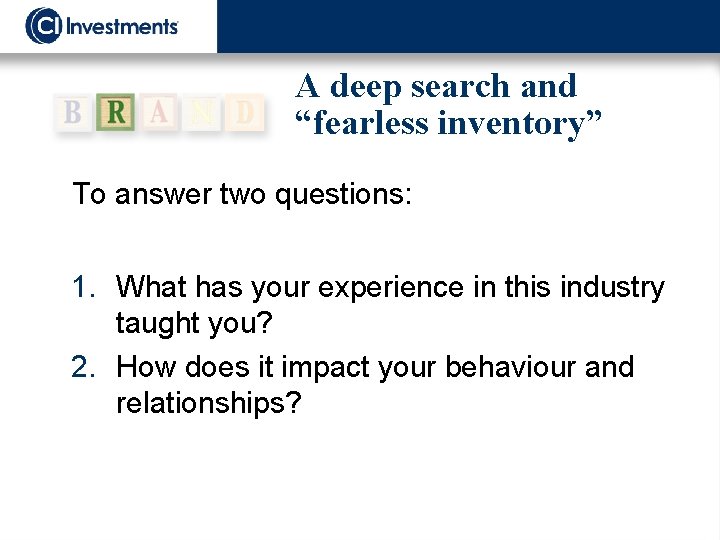 A deep search and “fearless inventory” To answer two questions: 1. What has your