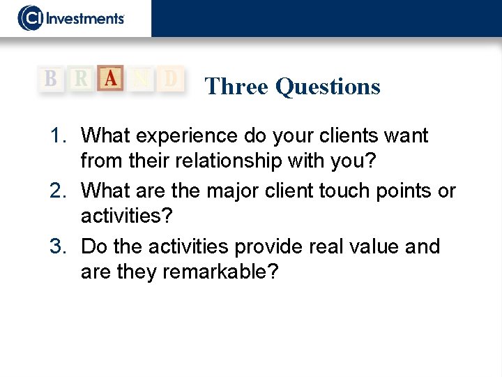 Three Questions 1. What experience do your clients want from their relationship with you?