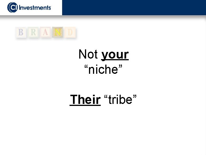 Not your “niche” Their “tribe” 