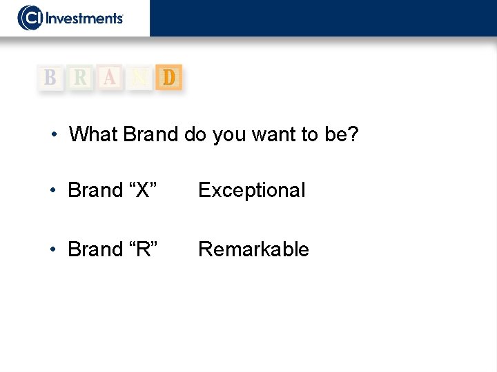  • What Brand do you want to be? • Brand “X” Exceptional •