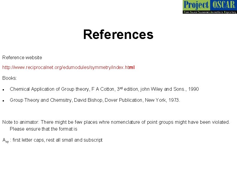 References Reference website http: //www. reciprocalnet. org/edumodules/symmetry/index. html Books: Chemical Application of Group theory,