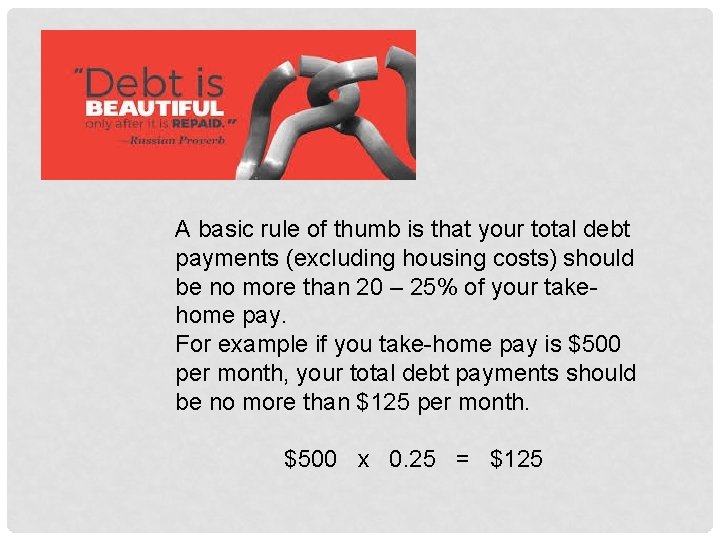 A basic rule of thumb is that your total debt payments (excluding housing costs)