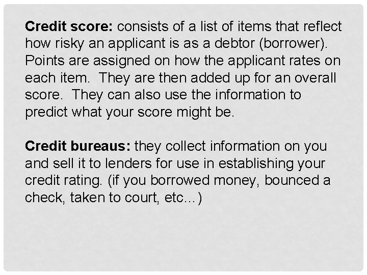 Credit score: consists of a list of items that reflect how risky an applicant