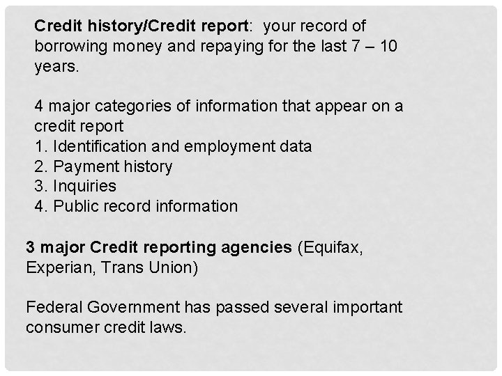 Credit history/Credit report: your record of borrowing money and repaying for the last 7