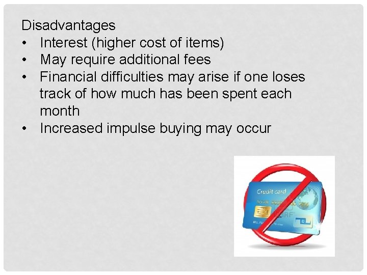 Disadvantages • Interest (higher cost of items) • May require additional fees • Financial