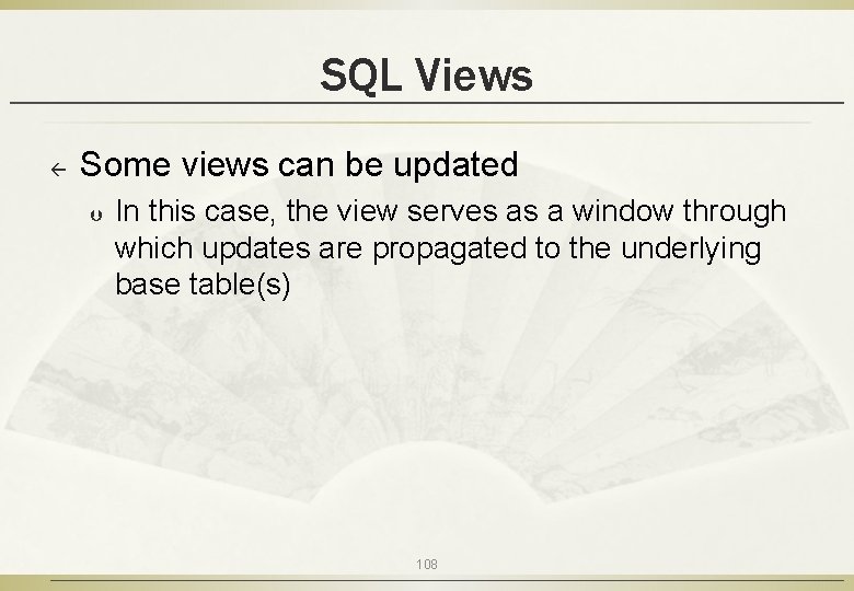 SQL Views ß Some views can be updated Þ In this case, the view