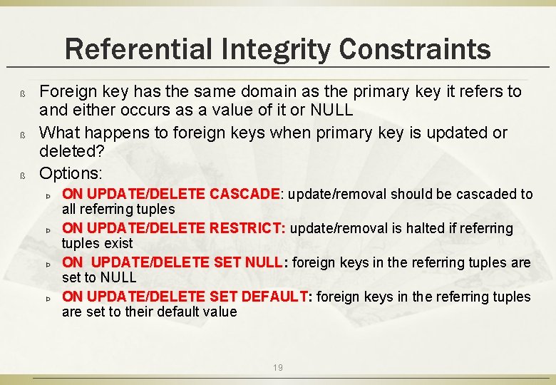 Referential Integrity Constraints ß ß ß Foreign key has the same domain as the