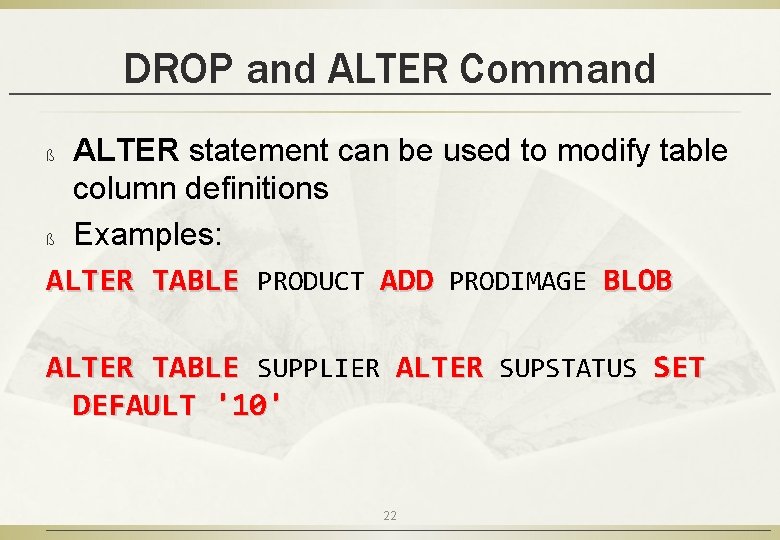 DROP and ALTER Command ALTER statement can be used to modify table column definitions