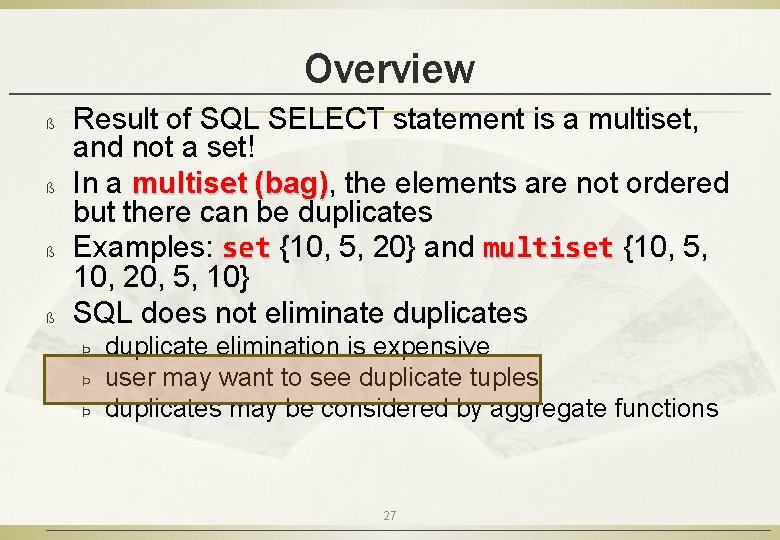 Overview ß ß Result of SQL SELECT statement is a multiset, and not a