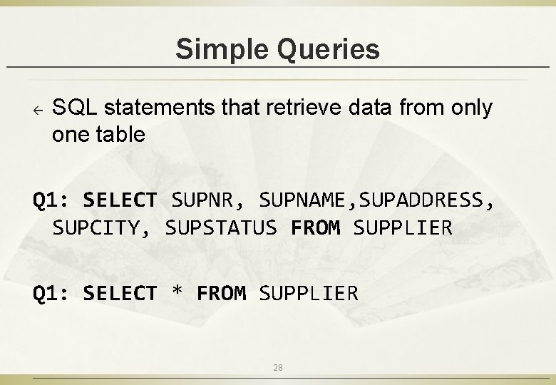 Simple Queries ß SQL statements that retrieve data from only one table Q 1: