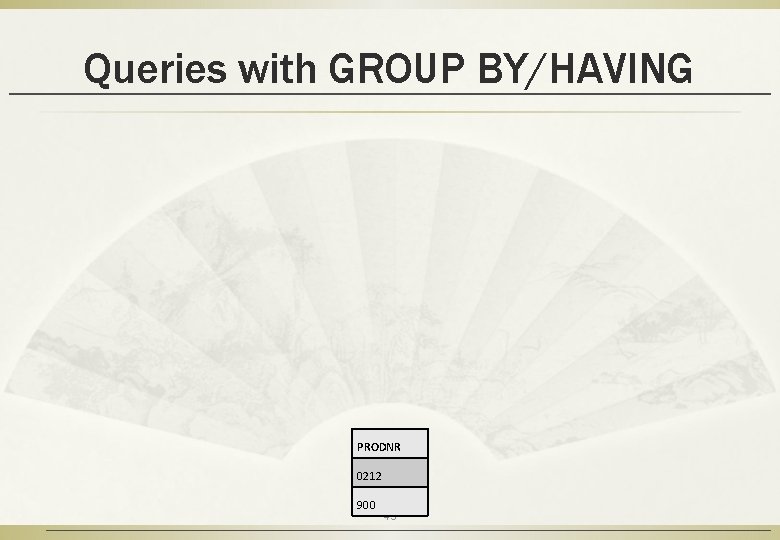 Queries with GROUP BY/HAVING PRODNR 0212 900 49 