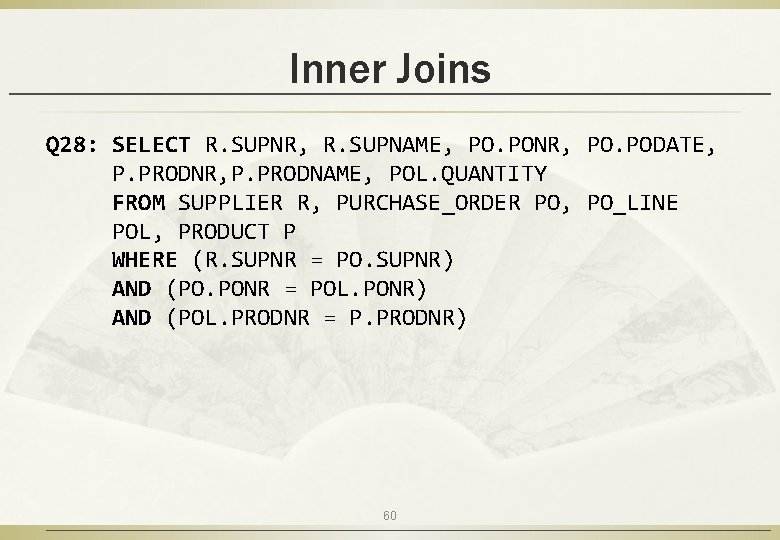 Inner Joins Q 28: SELECT R. SUPNR, R. SUPNAME, PO. PONR, PO. PODATE, P.