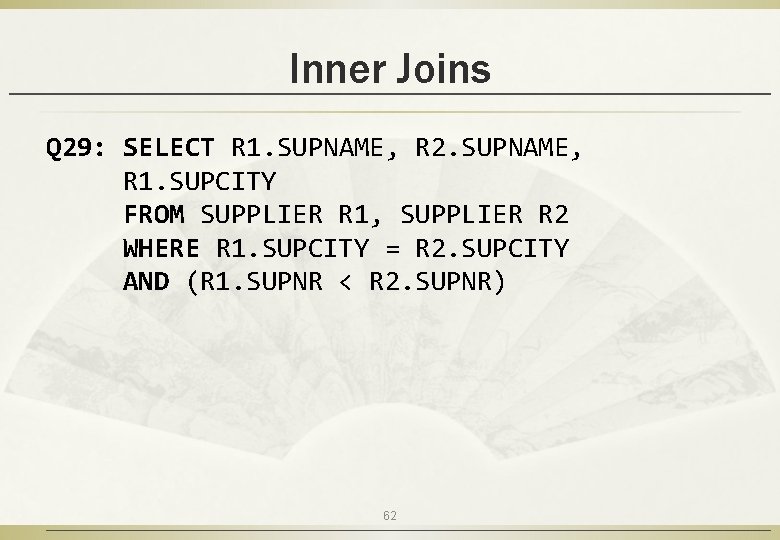 Inner Joins Q 29: SELECT R 1. SUPNAME, R 2. SUPNAME, R 1. SUPCITY