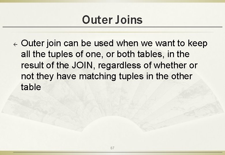 Outer Joins ß Outer join can be used when we want to keep all