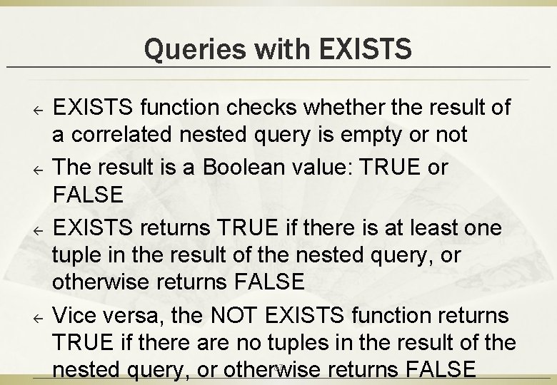 Queries with EXISTS ß ß EXISTS function checks whether the result of a correlated