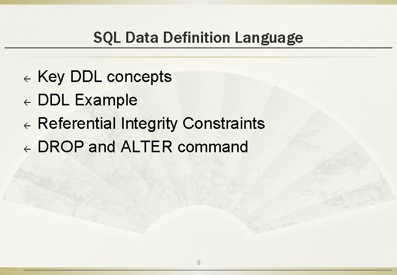 SQL Data Definition Language ß ß Key DDL concepts DDL Example Referential Integrity Constraints
