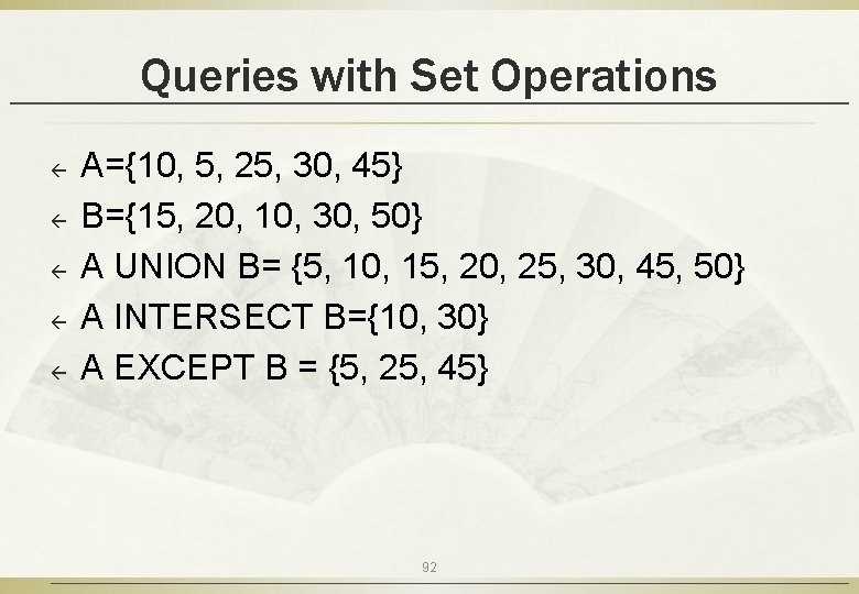 Queries with Set Operations ß ß ß A={10, 5, 25, 30, 45} B={15, 20,