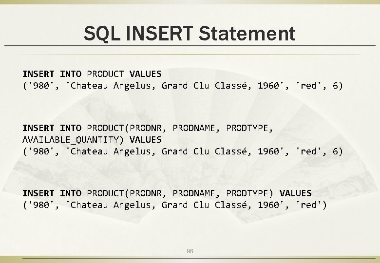 SQL INSERT Statement INSERT INTO PRODUCT VALUES ('980', 'Chateau Angelus, Grand Clu Classé, 1960',