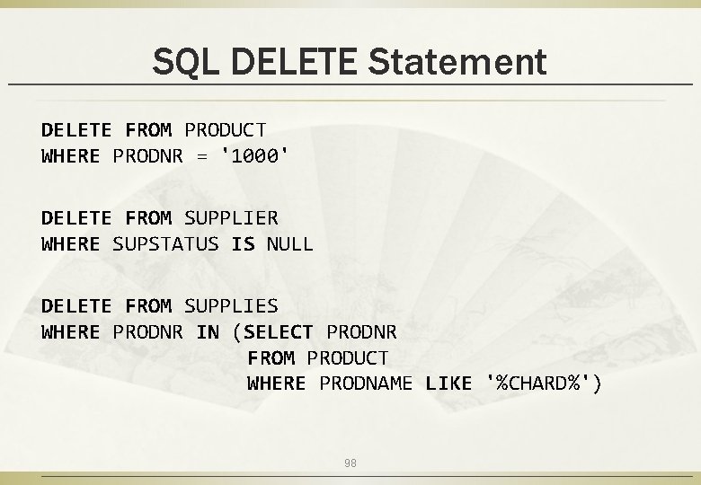 SQL DELETE Statement DELETE FROM PRODUCT WHERE PRODNR = '1000' DELETE FROM SUPPLIER WHERE