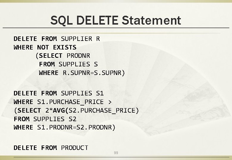 SQL DELETE Statement DELETE FROM SUPPLIER R WHERE NOT EXISTS (SELECT PRODNR FROM SUPPLIES