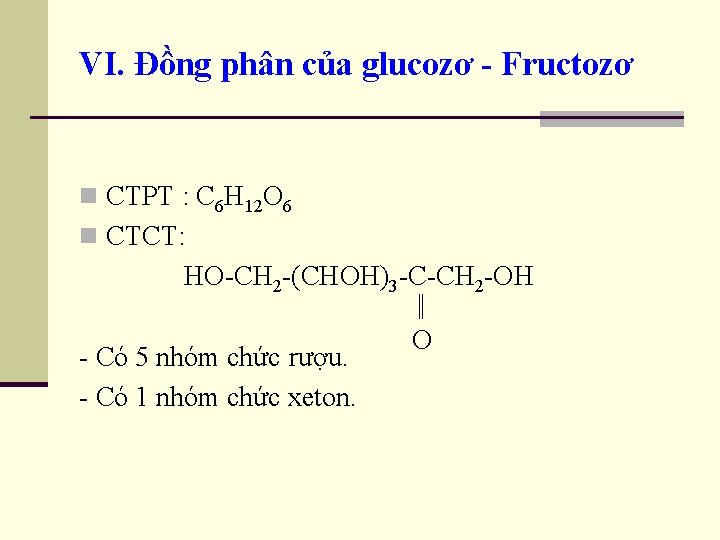 VI. Đồng phân của glucozơ - Fructozơ n CTPT : C 6 H 12