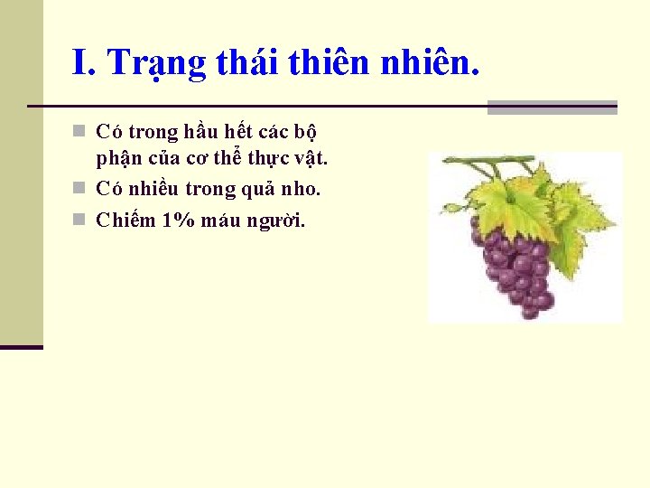 I. Trạng thái thiên nhiên. n Có trong hầu hết các bộ phận của