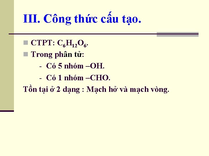 III. Công thức cấu tạo. n CTPT: C 6 H 12 O 6. n