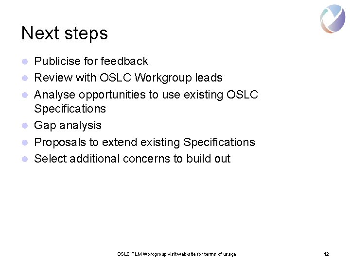 Next steps l l l Publicise for feedback Review with OSLC Workgroup leads Analyse