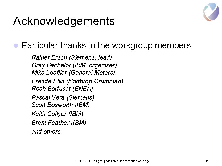 Acknowledgements l Particular thanks to the workgroup members Rainer Ersch (Siemens, lead) Gray Bachelor