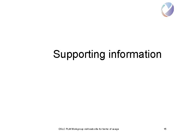 Supporting information OSLC PLM Workgroup visit web-site for terms of usage 15 