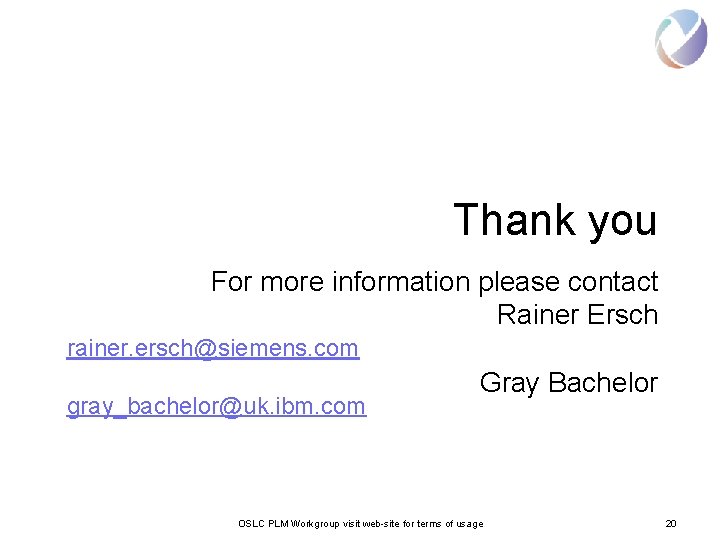 Thank you For more information please contact Rainer Ersch rainer. ersch@siemens. com gray_bachelor@uk. ibm.