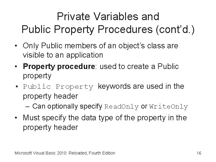 Private Variables and Public Property Procedures (cont’d. ) • Only Public members of an