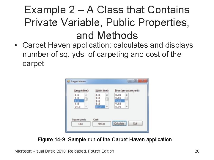 Example 2 – A Class that Contains Private Variable, Public Properties, and Methods •